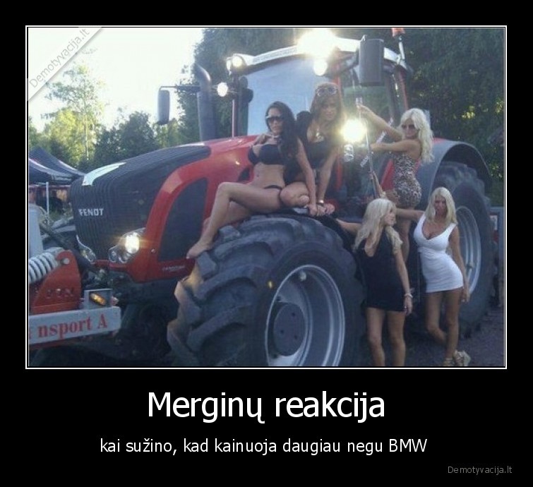 Merginų reakcija - kai sužino, kad kainuoja daugiau negu BMW . 
