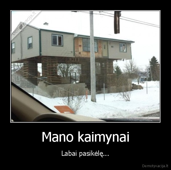 Mano kaimynai - Labai pasikėlę.... 