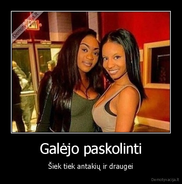 Galėjo paskolinti - Šiek tiek antakių ir draugei. 